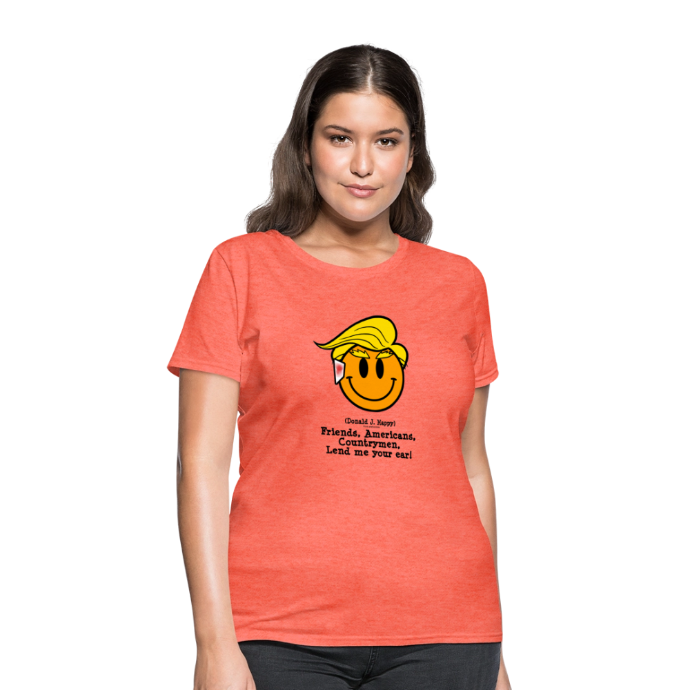 Donald J Happy "Lend me your ear!" Women's T-Shirt - heather coral