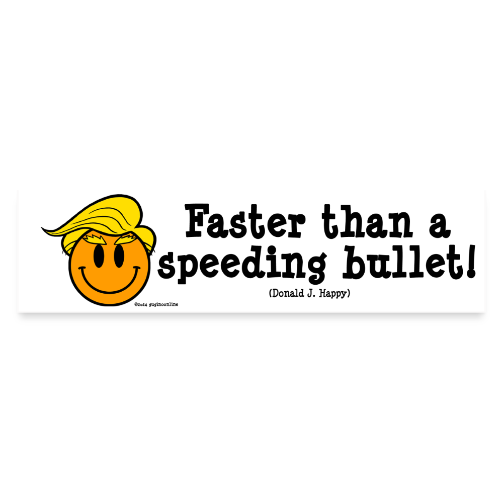 Donald J Happy "Faster than a speeding bullet!" Bumper Sticker - white matte