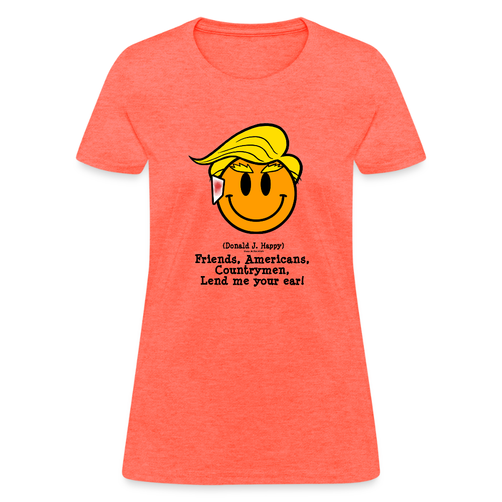 Donald J Happy "Lend me your ear!" Women's T-Shirt - heather coral