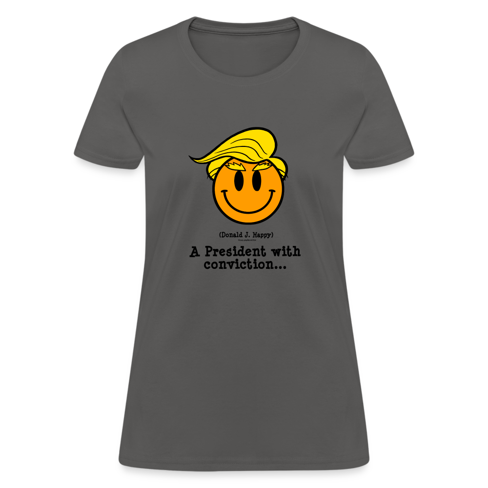 Donald J Happy "A President with Conviction" Women's T-Shirt - charcoal