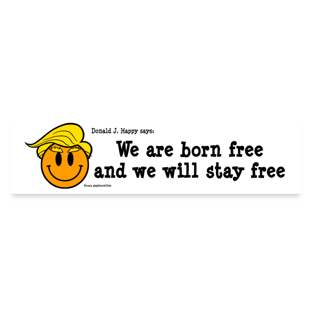 Donald J Happy "We are born free and we will stay free" Bumper Sticker - white matte