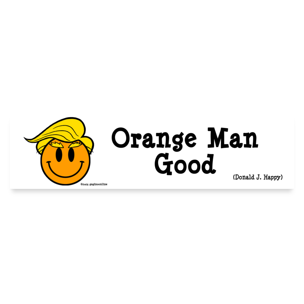 Donald J Happy "Orange Man Good" Bumper Sticker - white matte