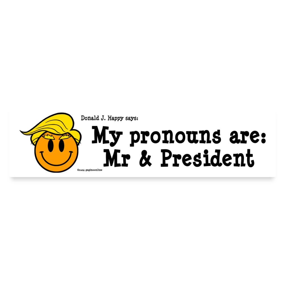 Donald J Happy "My pronouns are: Mr & President" Bumper Sticker - white matte