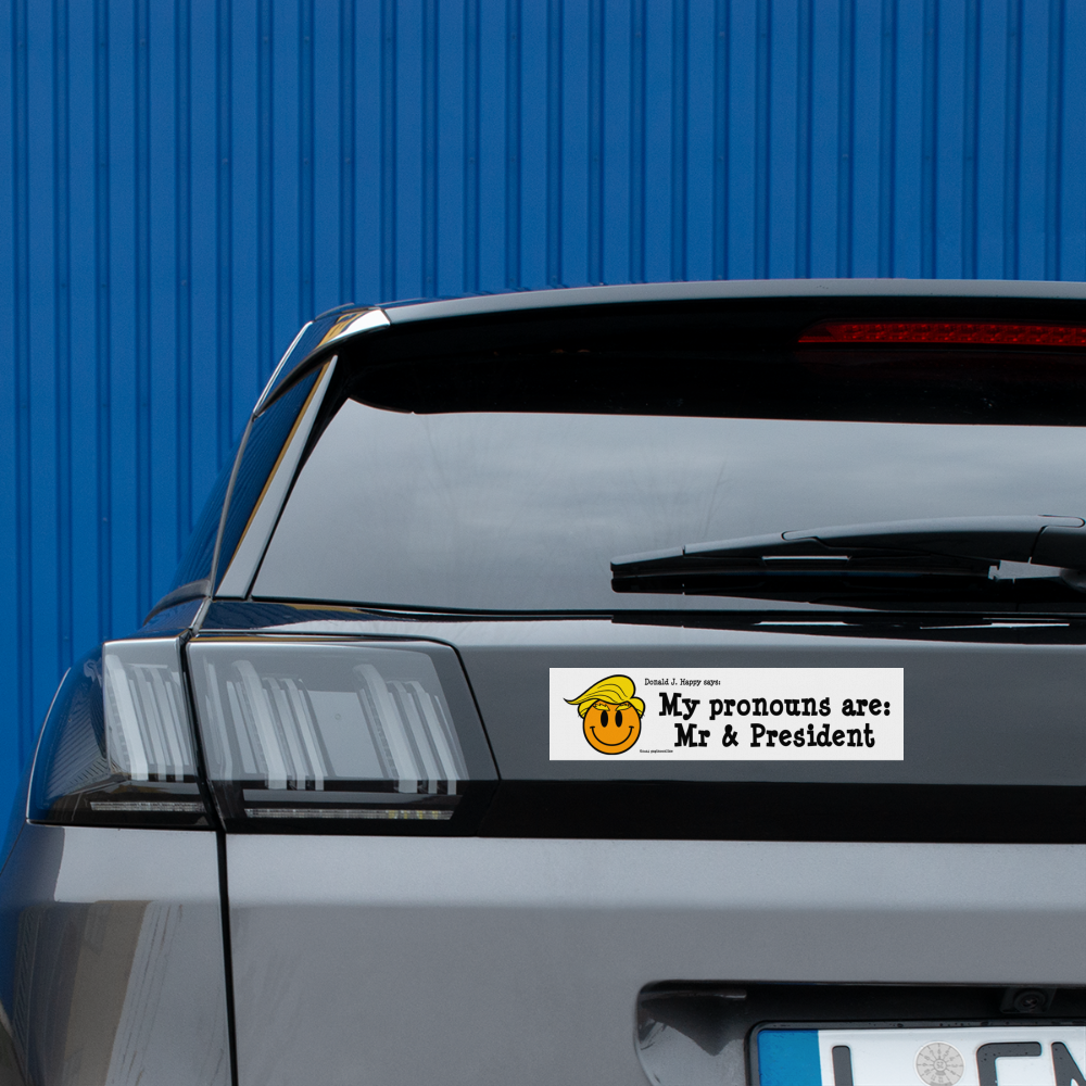Donald J Happy "My pronouns are: Mr & President" Bumper Sticker - white matte