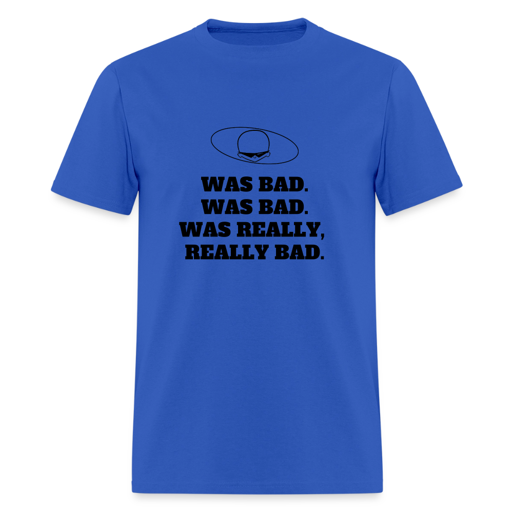 1980s "WAS BAD. WAS BAD. WAS REALLY REALLY BAD." Pop Progeny T-Shirt (Dark on Light) - royal blue
