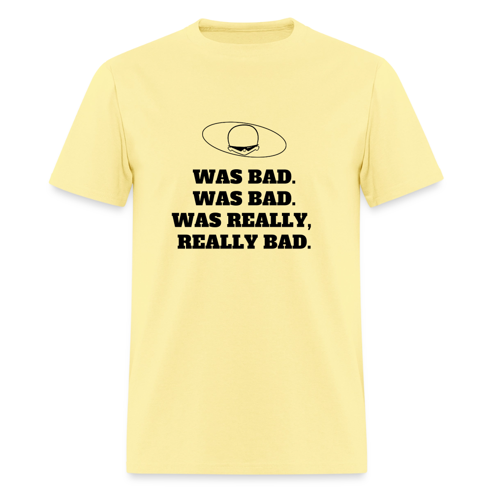 1980s "WAS BAD. WAS BAD. WAS REALLY REALLY BAD." Pop Progeny T-Shirt (Dark on Light) - cornsilk