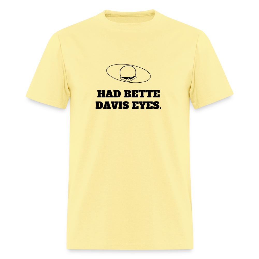 1980s "HAD BETTE DAVIS EYES." Pop Progeny T-Shirt (Dark on Light) - cornsilk