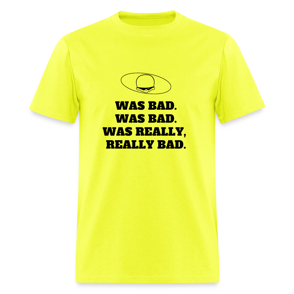1980s "WAS BAD. WAS BAD. WAS REALLY REALLY BAD." Pop Progeny T-Shirt (Dark on Light) - safety green