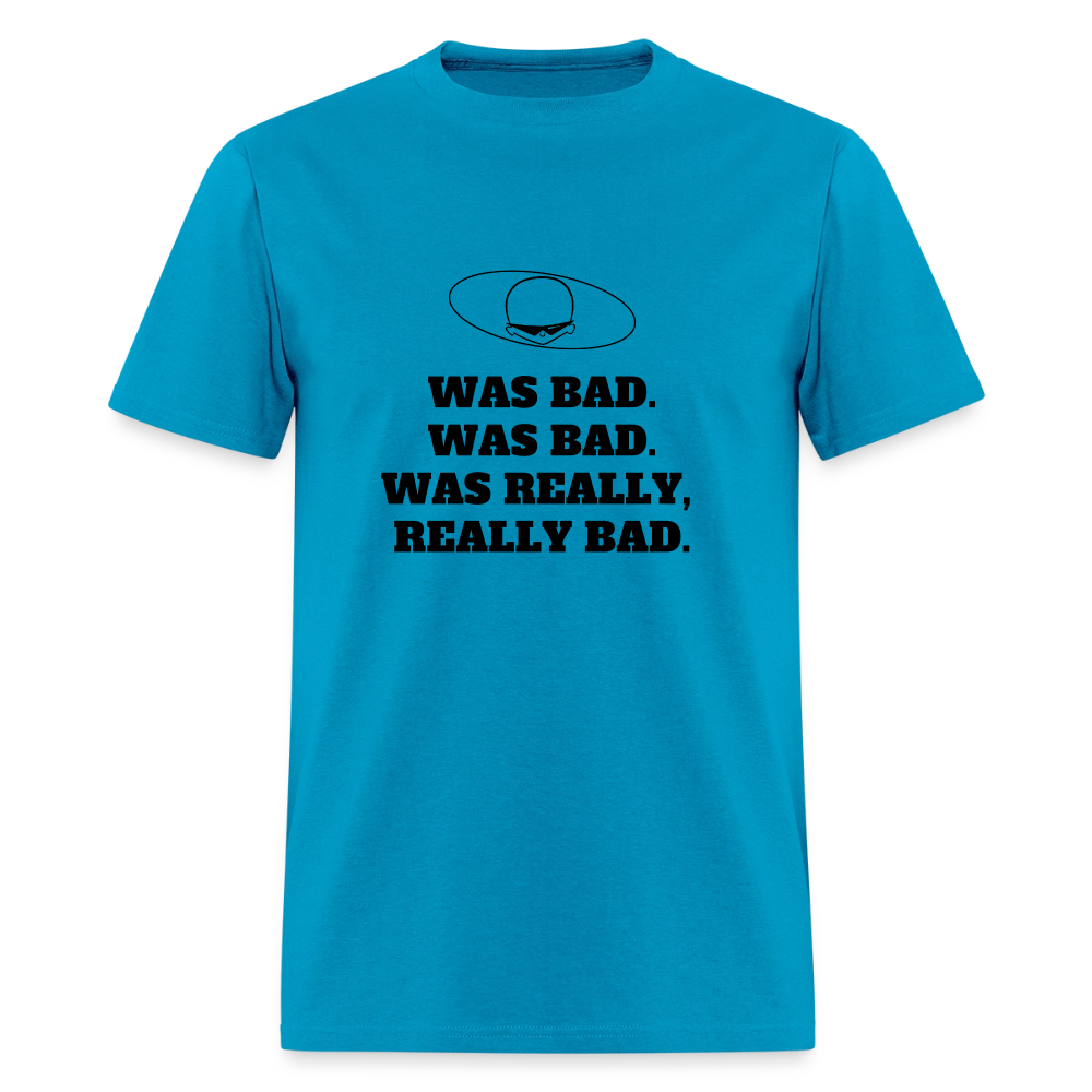 1980s "WAS BAD. WAS BAD. WAS REALLY REALLY BAD." Pop Progeny T-Shirt (Dark on Light) - turquoise