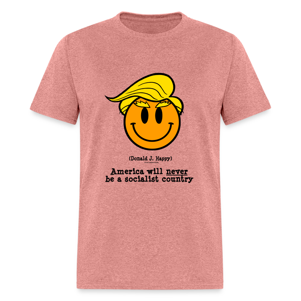 Donald J Happy "America will never be a socialist country" T-Shirt - heather mauve