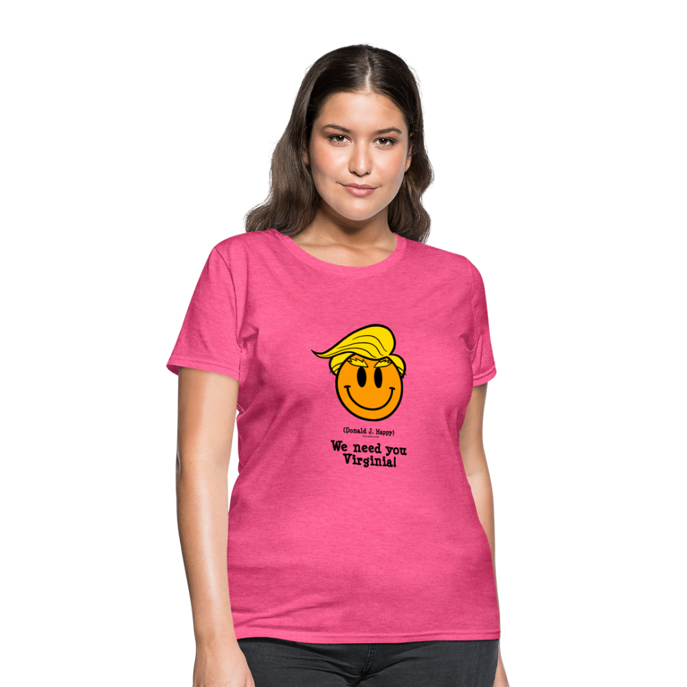 Donald J Happy "We need you Virginia" Women's T-Shirt - heather pink