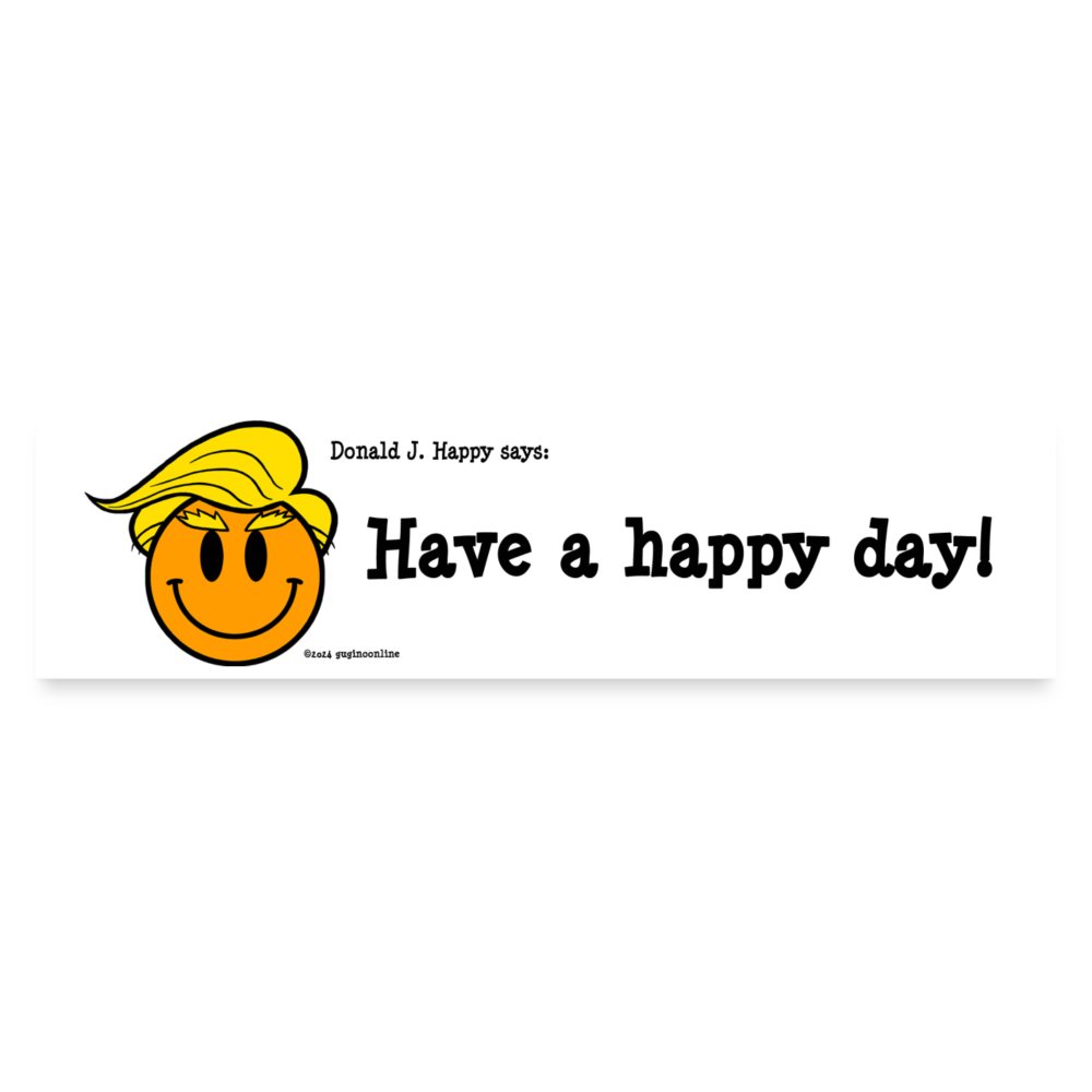 Donald J Happy "Have a happy day!" Bumper Sticker - white matte