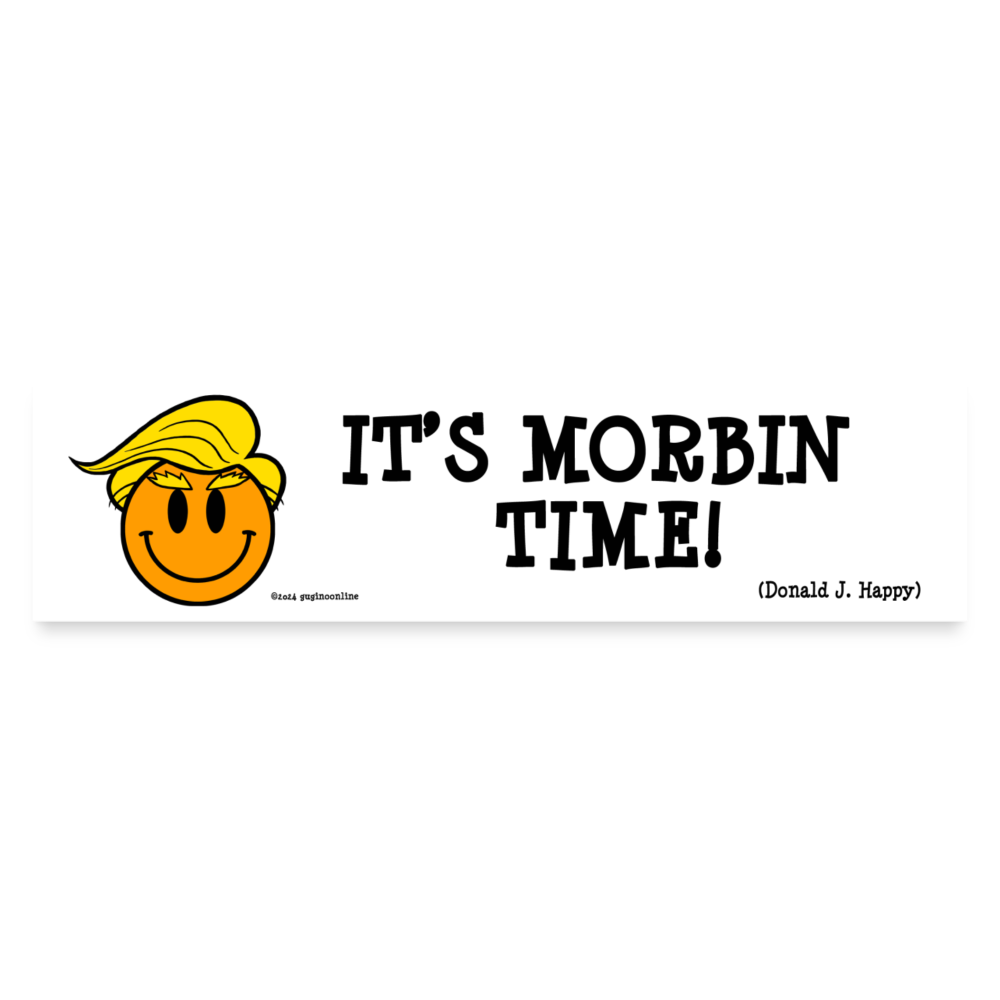 Donald J Happy "IT'S MORBIN TIME!" Bumper Sticker - white matte